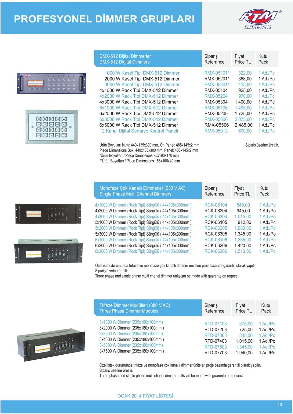 Tipi DMX-512 Dimmer 12 Kanal Dijital Senaryo Kontrol Paneli RMX-05101* RMX-05201* RMX-05301* RMX-05104 RMX-05204 RMX-05304 RMX-05106 RMX-05206 RMX-05306 RMX-05506 RMX-05012 322,00 368,00 415,00