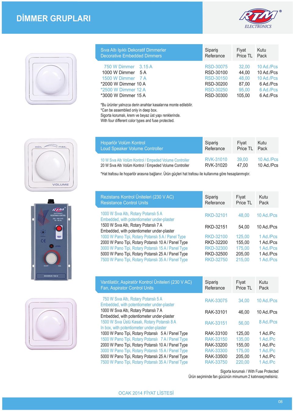 Ad./Pcs 6 Ad./Pcs 6 Ad./Pcs *Bu ürünler yalnızca derin anahtar kasalarına monte edilebilir. *Can be assemblied only in deep box. Sigorta korumalı, krem ve beyaz üst yapı renklerinde.