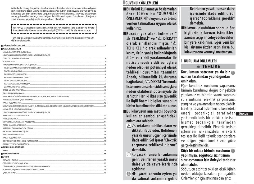 Kılavuzu okuduktan sonra, güvenli bir yerde garanti belgesi ile birlikte saklayınız. Sorularınız olduğunda veya sorunlar yaşadığınızda size yardımcı olacaktır.