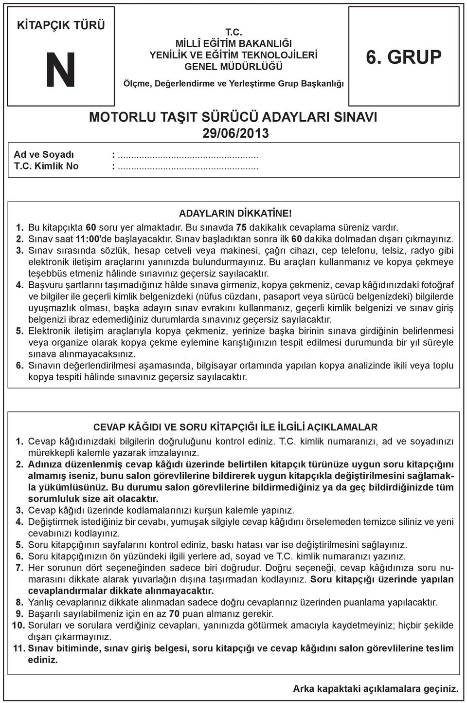 2. Sınav saat 11:00'de başlayacaktır. Sınav başladıktan sonra ilk 60 dakika dolmadan dışarı çıkmayınız. 3.