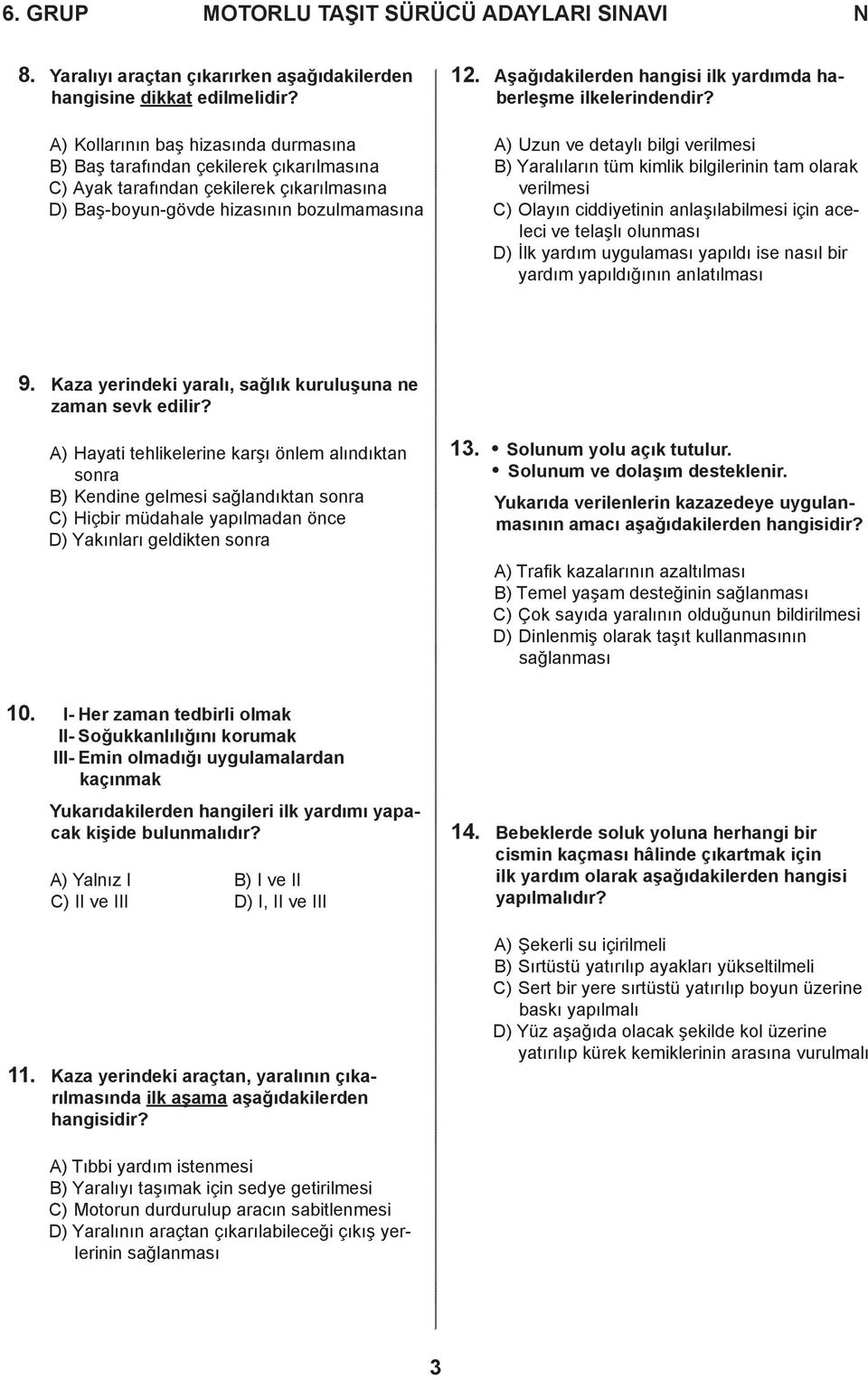 Aşağıdakilerden hangisi ilk yardımda haberleşme ilkelerindendir?