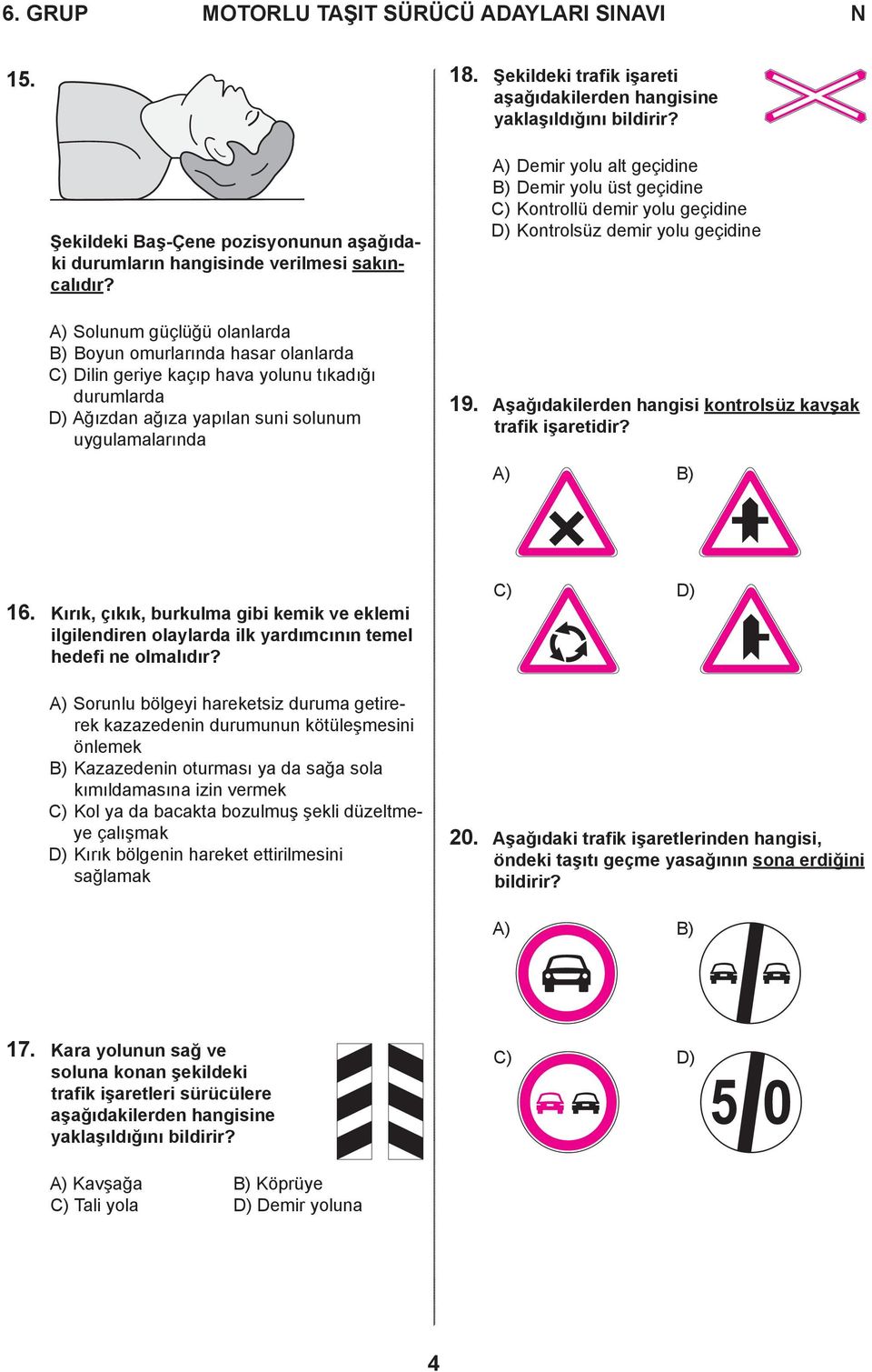 A) Solunum güçlüğü olanlarda B) Boyun omurlarında hasar olanlarda C) Dilin geriye kaçıp hava yolunu tıkadığı durumlarda D) Ağızdan ağıza yapılan suni solunum uygulamalarında A) Demir yolu alt