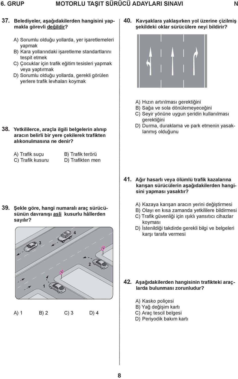 A) Sorumlu olduğu yollarda, yer işaretlemeleri yapmak B) Kara yollarındaki işaretleme standartlarını tespit etmek C) Çocuklar için trafik eğitim tesisleri yapmak veya yaptırmak D) Sorumlu olduğu