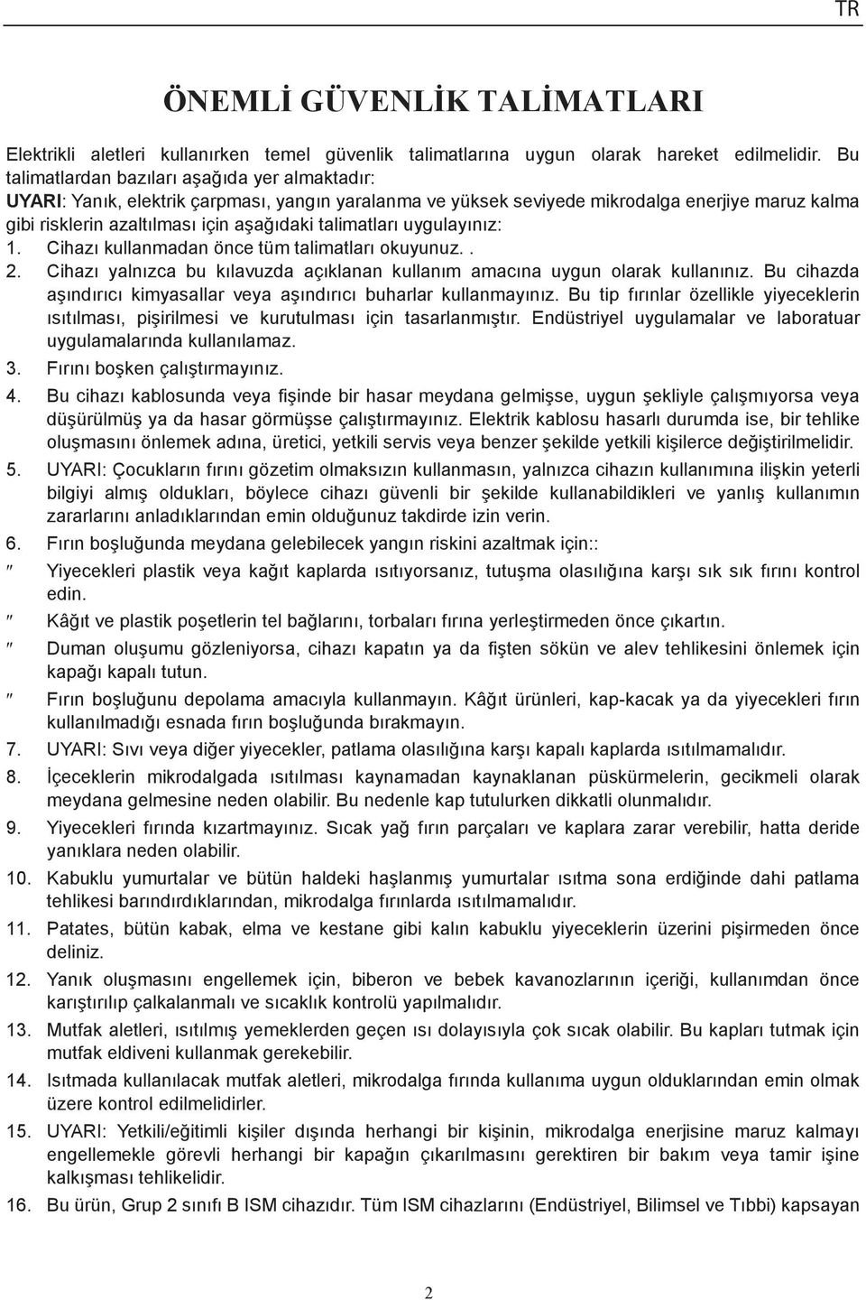 talimatları uygulayınız: 1. Cihazı kullanmadan önce tüm talimatları okuyunuz.. 2. Cihazı yalnızca bu kılavuzda açıklanan kullanım amacına uygun olarak kullanınız.