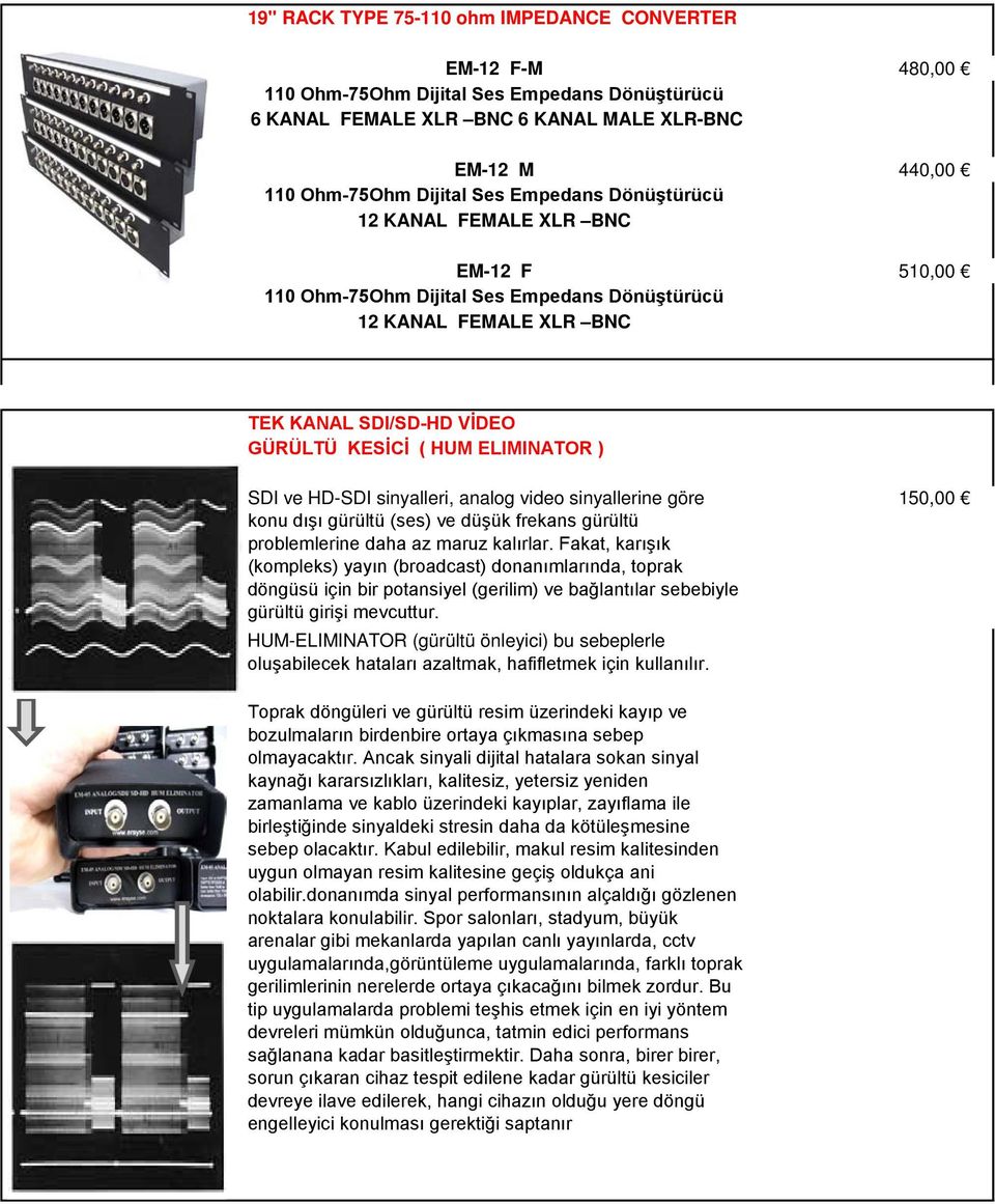 HD-SDI sinyalleri, analog video sinyallerine göre konu dışı gürültü (ses) ve düşük frekans gürültü problemlerine daha az maruz kalırlar.