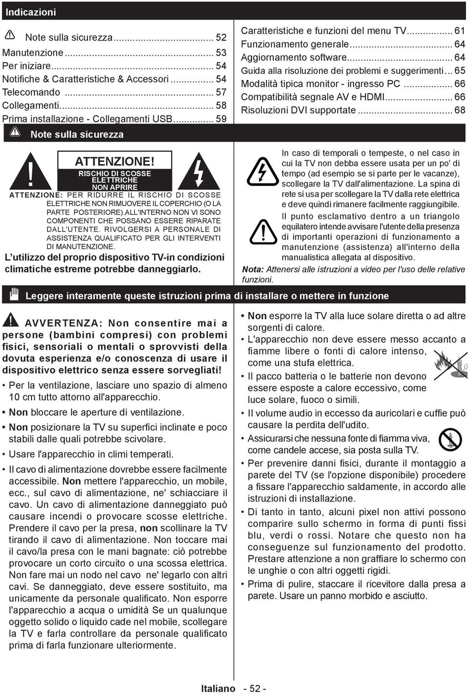 .. 65 Modalità tipica monitor - ingresso PC... 66 Compatibilità segnale AV e HDMI... 66 Risoluzioni DVI supportate... 68 ATTENZIONE!