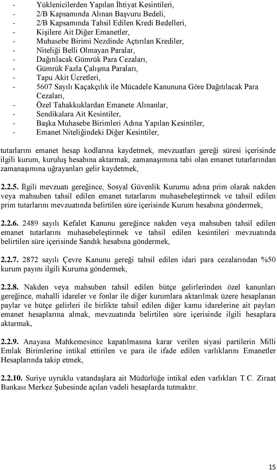 Dağıtılacak Para Cezaları, - Özel Tahakkuklardan Emanete Alınanlar, - Sendikalara Ait Kesintiler, - Başka Muhasebe Birimleri Adına Yapılan Kesintiler, - Emanet Niteliğindeki Diğer Kesintiler,