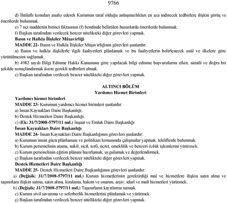 Basın ve Halkla İlişkiler Müşavirliği MADDE 22- Basın ve Halkla İlişkiler Müşavirliğinin görevleri şunlardır: a) Basın ve halkla ilişkilerle ilgili faaliyetleri plânlamak ve bu faaliyetlerin