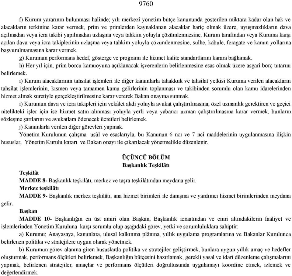 tahkim yoluyla çözümlenmesine, sulhe, kabule, feragate ve kanun yollarına başvurulmamasına karar vermek.