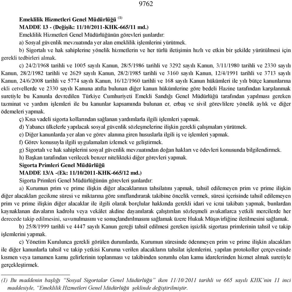 b) Sigortalı ve hak sahiplerine yönelik hizmetlerin ve her türlü iletişimin hızlı ve etkin bir şekilde yürütülmesi için gerekli tedbirleri almak.