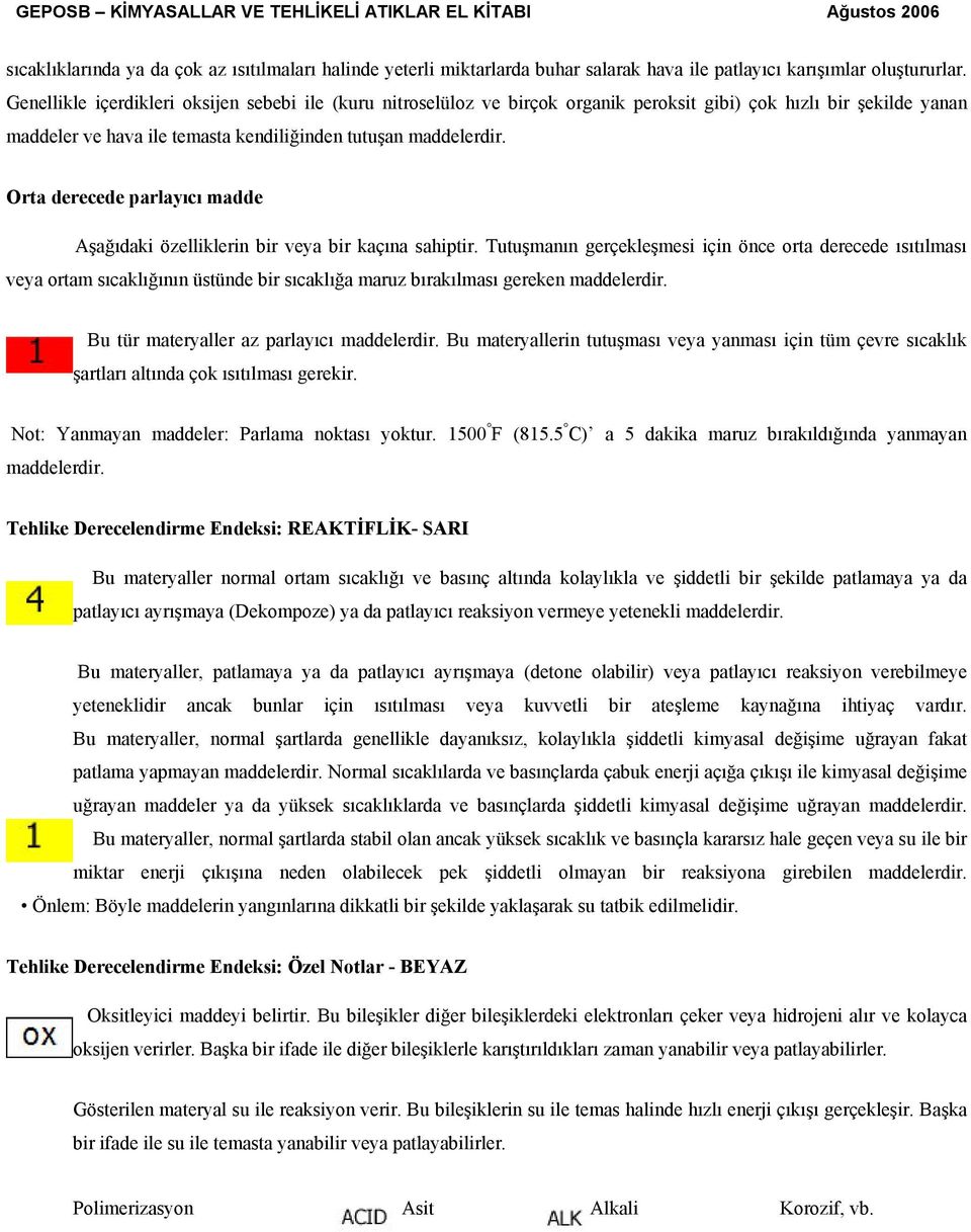 Orta derecede parlayıcı madde Aşağıdaki özelliklerin bir veya bir kaçına sahiptir.