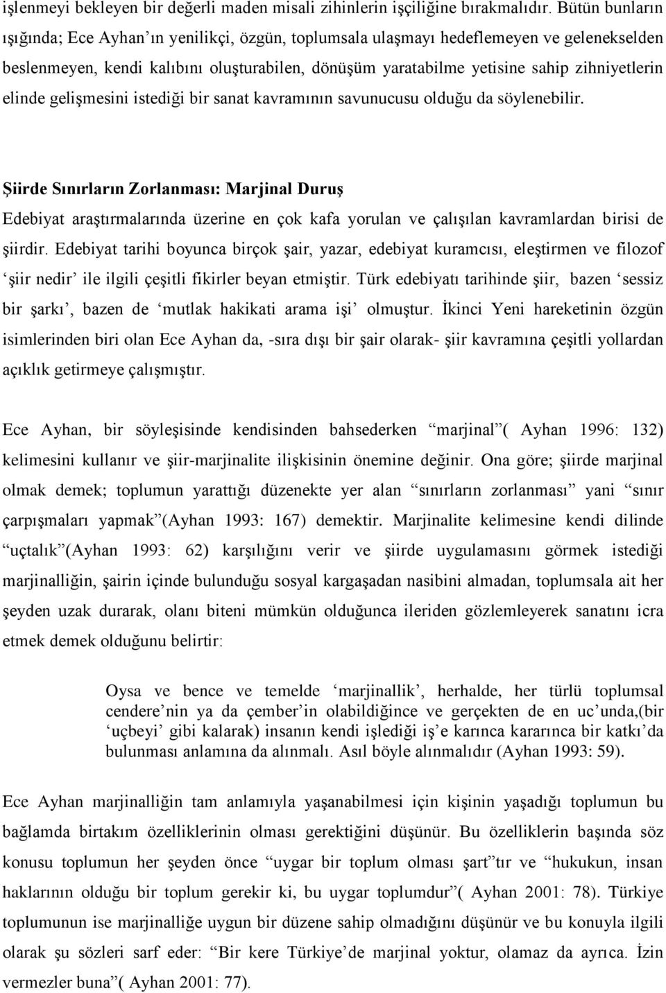 elinde gelişmesini istediği bir sanat kavramının savunucusu olduğu da söylenebilir.