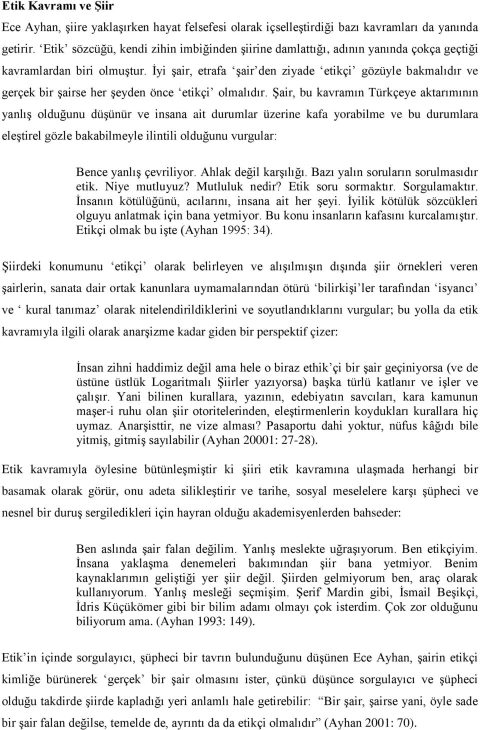 İyi şair, etrafa şair den ziyade etikçi gözüyle bakmalıdır ve gerçek bir şairse her şeyden önce etikçi olmalıdır.