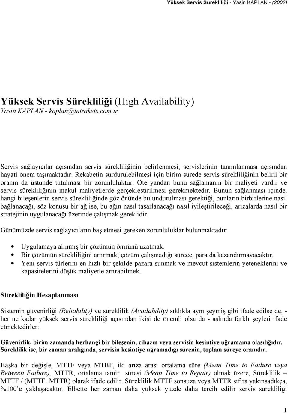 Rekabetin sürdürülebilmesi için birim sürede servis sürekliliğinin belirli bir oranın da üstünde tutulması bir zorunluluktur.