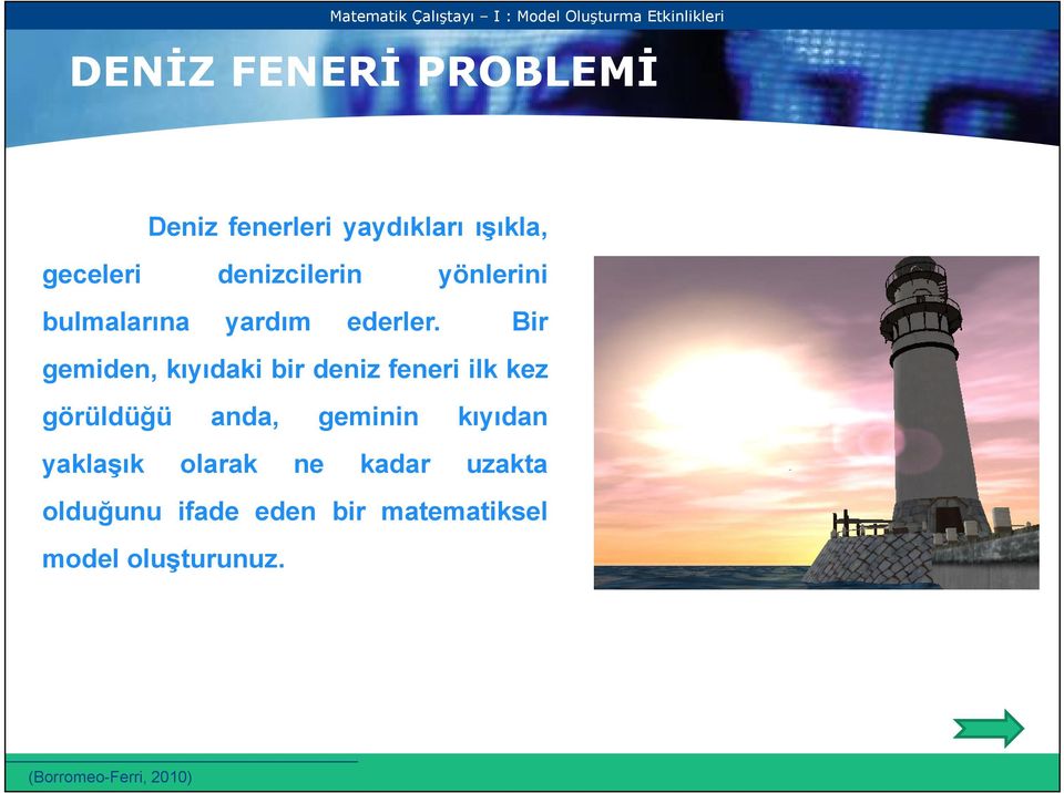 Bir gemiden, kıyıdaki bir deniz feneri ilk kez görüldüğü yaklaşık anda,