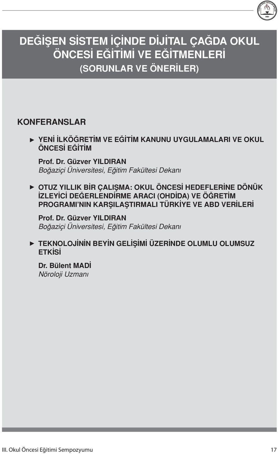 Güzver YILDIRAN Boğaziçi Üniversitesi, Eğitim Fakültesi Dekanı OTUZ YILLIK BİR ÇALIŞMA: OKUL ÖNCESİ HEDEFLERİNE DÖNÜK İZLEYİCİ DEĞERLENDİRME