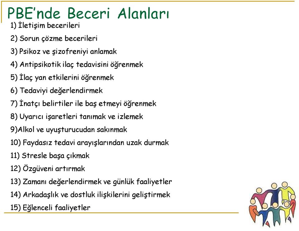 işaretleri tanımak ve izlemek 9)Alkol ve uyuşturucudan sakınmak 10) Faydasız tedavi arayışlarından uzak durmak 11) Stresle başa çıkmak