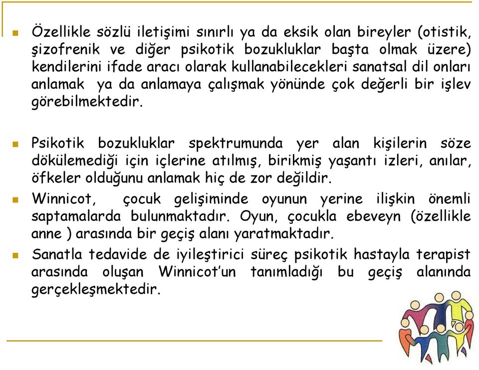 Psikotik bozukluklar spektrumunda yer alan kişilerin söze dökülemediği için içlerine atılmış, birikmiş yaşantı izleri, anılar, öfkeler olduğunu anlamak hiç de zor değildir.