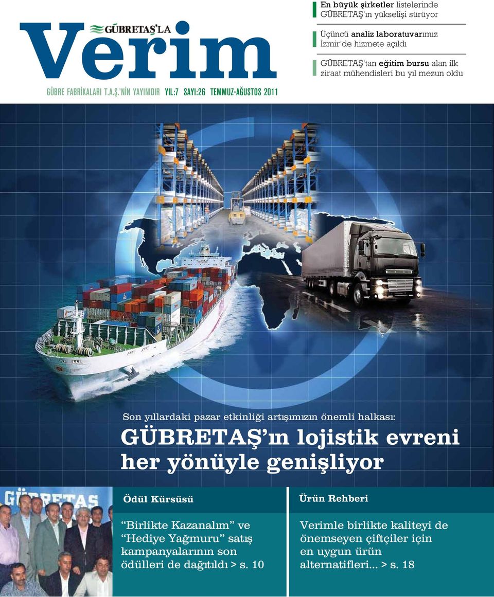 NİN YAYINIDIR YIL:7 SAYI:26 TEMMUZ-AĞUSTOS 2011 Son yıllardaki pazar etkinliği artışımızın önemli halkası: GÜBRETAŞ ın lojistik evreni her