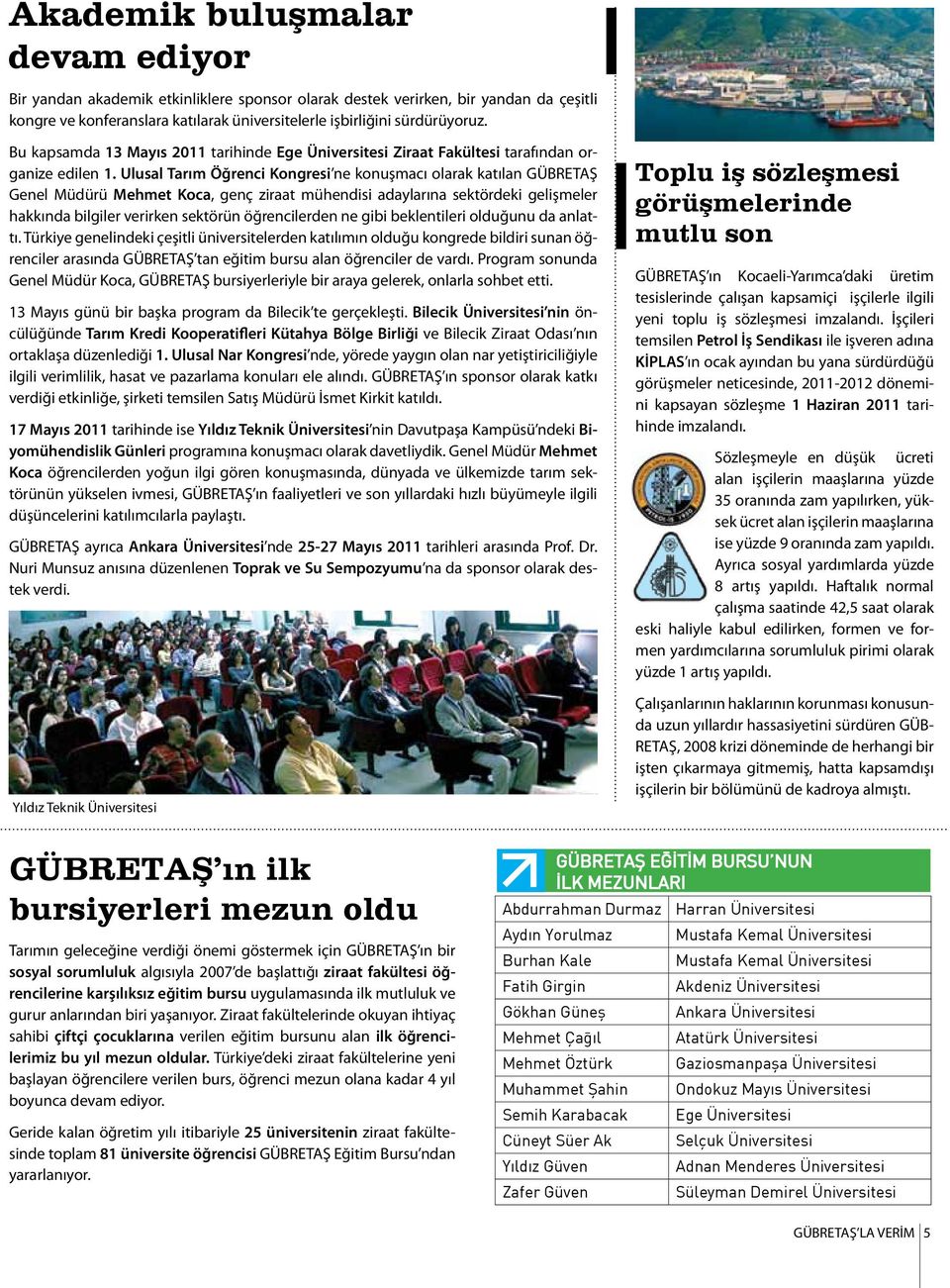 Ulusal Tarım Öğrenci Kongresi ne konuşmacı olarak katılan GÜBRETAŞ Genel Müdürü Mehmet Koca, genç ziraat mühendisi adaylarına sektördeki gelişmeler hakkında bilgiler verirken sektörün öğrencilerden