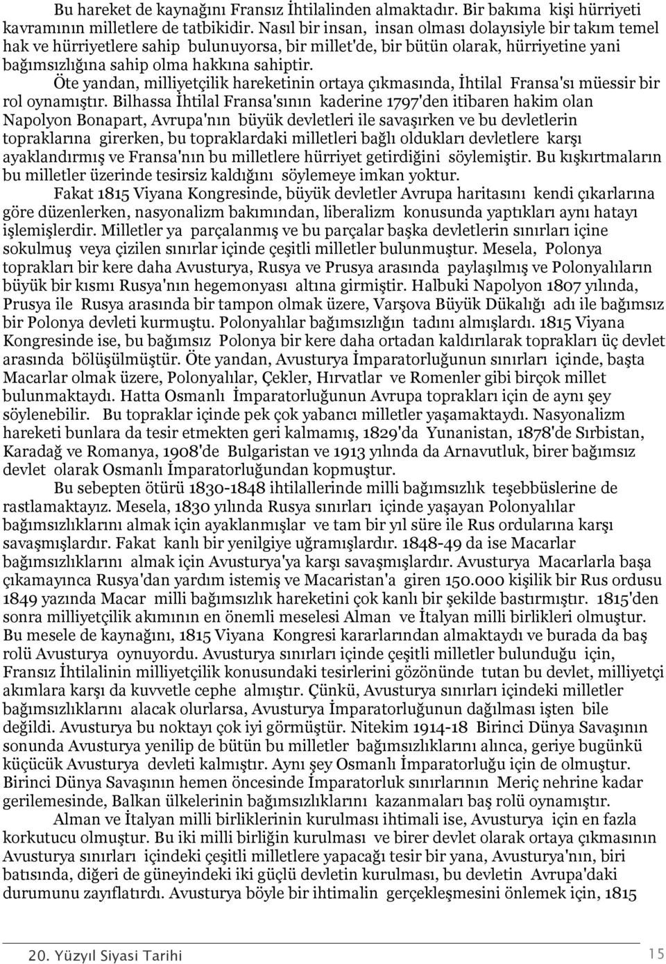 Öte yandan, milliyetçilik hareketinin ortaya çıkmasında, İhtilal Fransa'sı müessir bir rol oynamıştır.