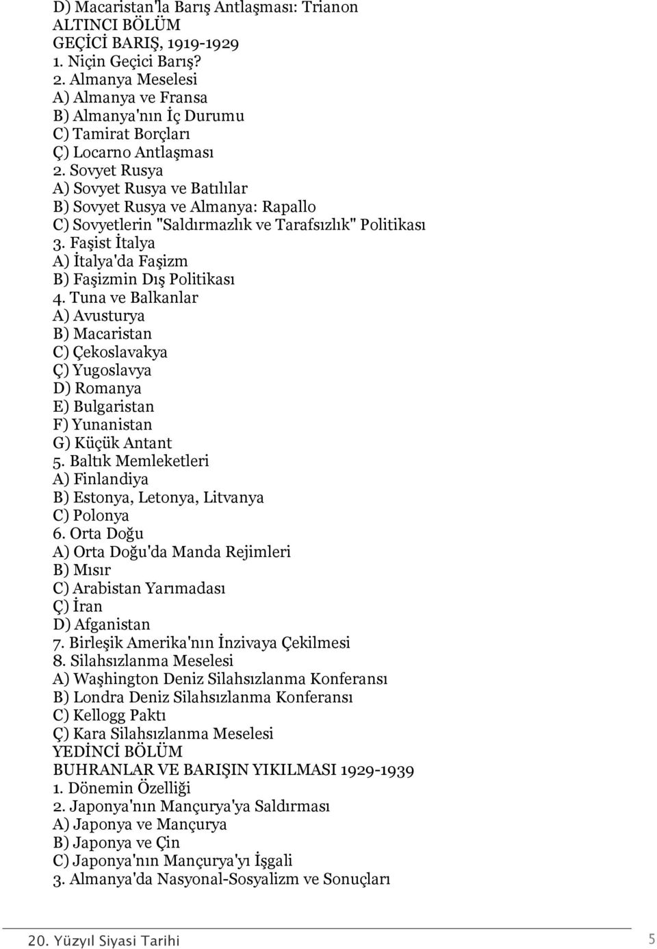 Sovyet Rusya A) Sovyet Rusya ve Batılılar B) Sovyet Rusya ve Almanya: Rapallo C) Sovyetlerin "Saldırmazlık ve Tarafsızlık" Politikası 3. Faşist İtalya A) İtalya'da Faşizm B) Faşizmin Dış Politikası 4.