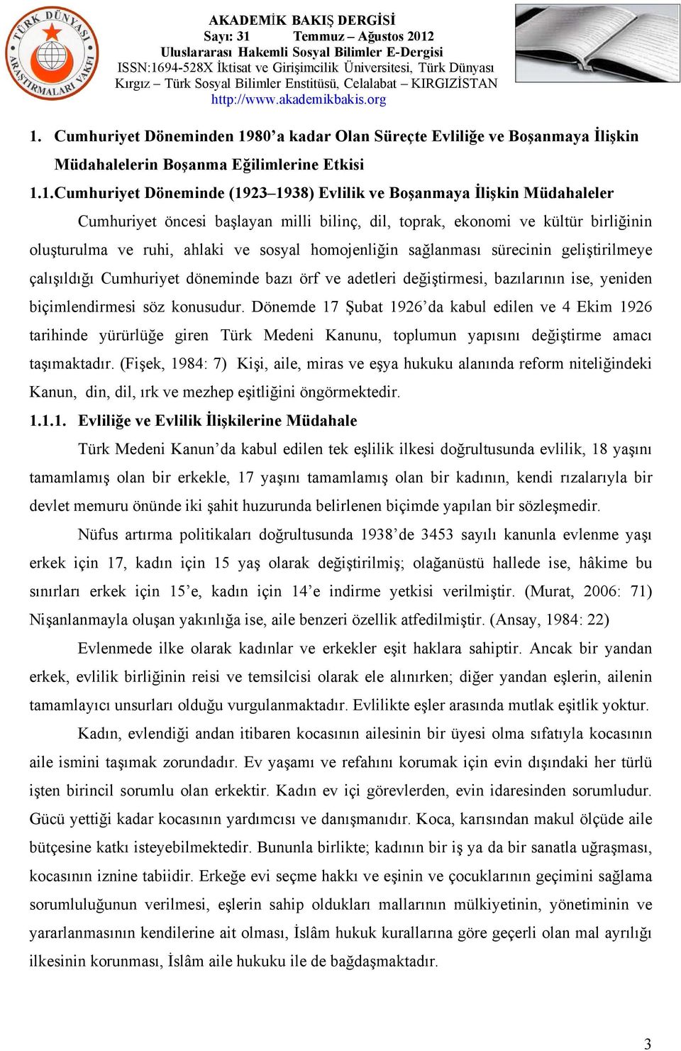 Cumhuriyet döneminde bazı örf ve adetleri değiştirmesi, bazılarının ise, yeniden biçimlendirmesi söz konusudur.