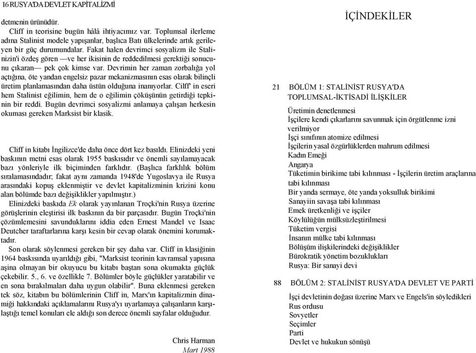 Fakat halen devrimci sosyalizm ile Stalinizin'i özdeş gören ve her ikisinin de reddedilmesi gerektiği sonucunu çıkaran pek çok kimse var.