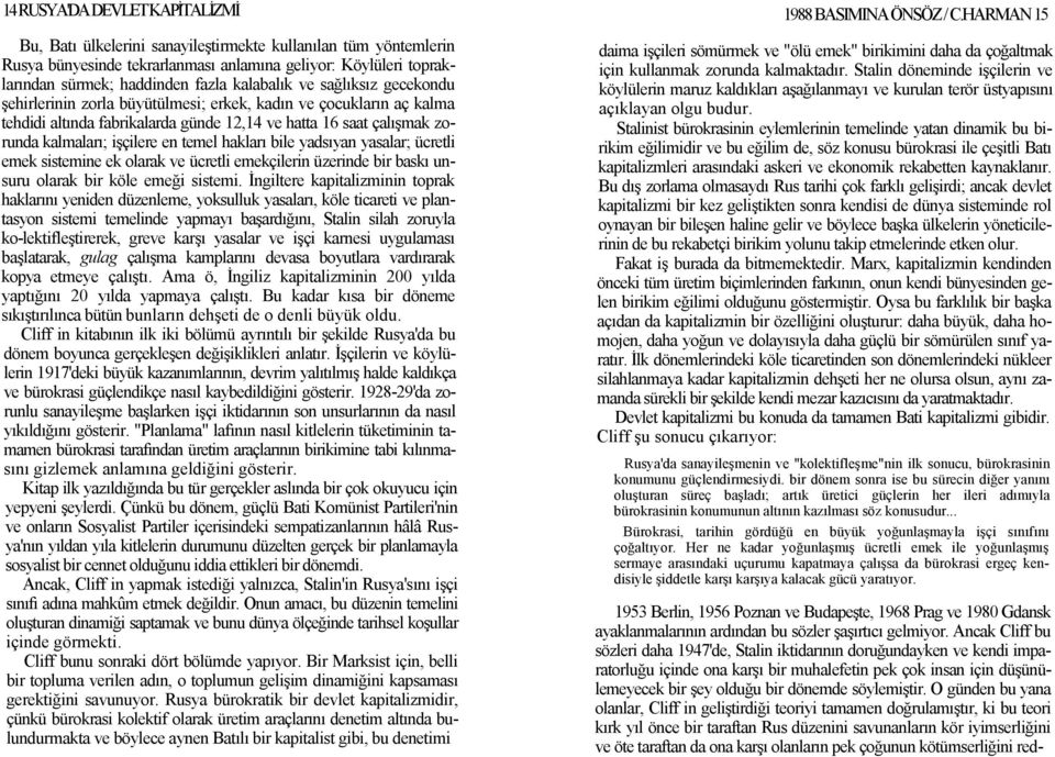 gecekondu şehirlerinin zorla büyütülmesi; erkek, kadın ve çocukların aç kalma tehdidi altında fabrikalarda günde 12,14 ve hatta 16 saat çalışmak zorunda kalmaları; işçilere en temel hakları bile