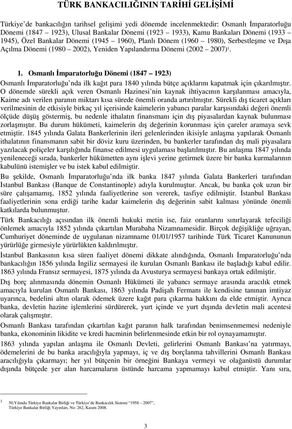 O dönemde sürekli açık veren Osmanlı Hazinesi nin kaynak ihtiyacının karşılanması amacıyla, Kaime adı verilen paranın miktarı kısa sürede önemli oranda artırılmıştır.