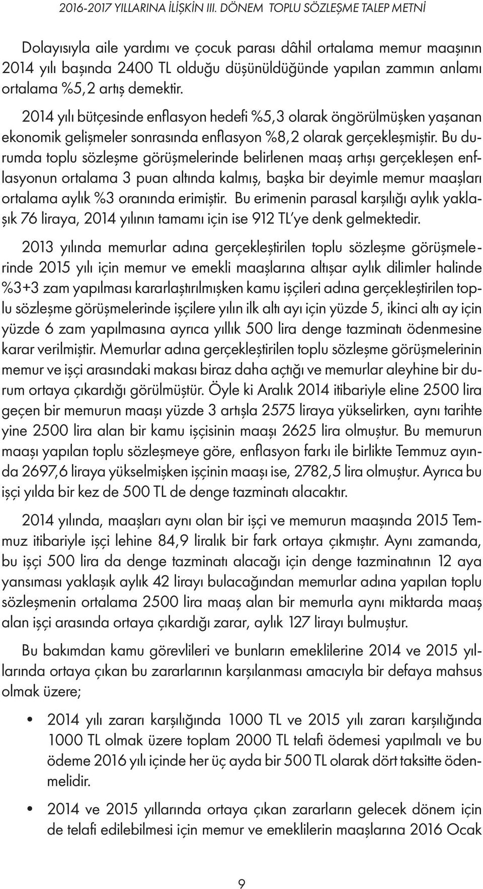 demektir. 2014 yılı bütçesinde enflasyon hedefi %5,3 olarak öngörülmüşken yaşanan ekonomik gelişmeler sonrasında enflasyon %8,2 olarak gerçekleşmiştir.