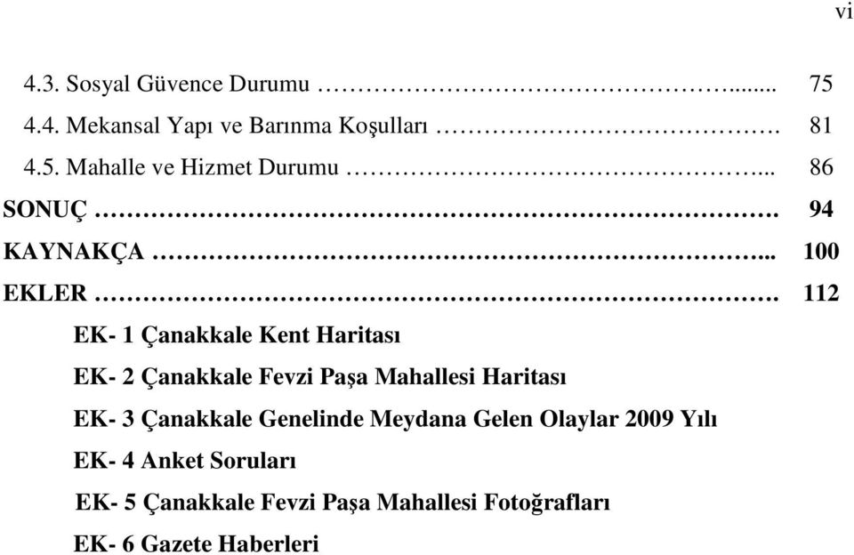 112 EK- 1 Çanakkale Kent Haritası EK- 2 Çanakkale Fevzi Paşa Mahallesi Haritası EK- 3