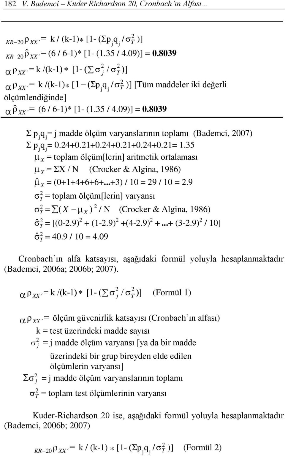 8039 Σ p j = j madde ölçüm varyanslarının toplamı (Bademci, 007) Σ p q = 0.4+0.1+0.4+0.1+0.4+0.1= 1.