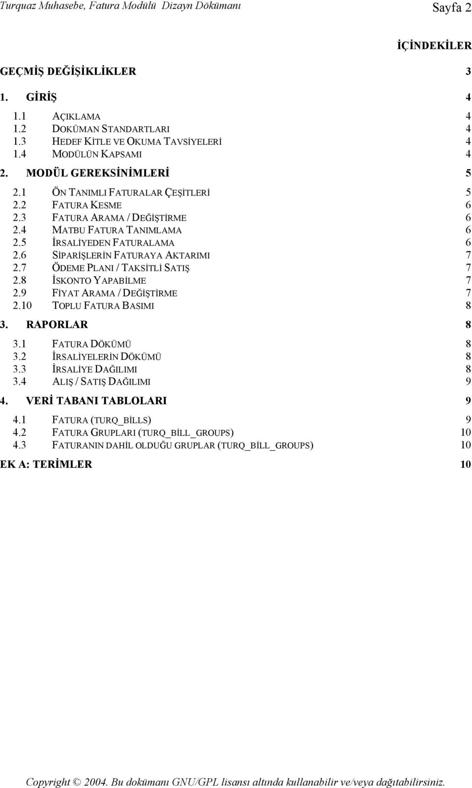 6 SİPARİŞLERİN FATURAYA AKTARIMI 7 2.7 ÖDEME PLANI / TAKSİTLİ SATIŞ 7 2.8 İSKONTO YAPABİLME 7 2.9 FİYAT ARAMA / DEĞİŞTİRME 7 2.10 TOPLU FATURA BASIMI 8 3. RAPORLAR 8 3.1 FATURA DÖKÜMÜ 8 3.