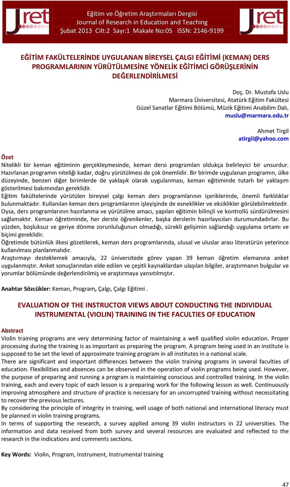 com Özet Nitelikli bir keman eğitiminin gerçekleşmesinde, keman dersi programları oldukça belirleyici bir unsurdur. Hazırlanan programın niteliği kadar, doğru yürütülmesi de çok önemlidir.