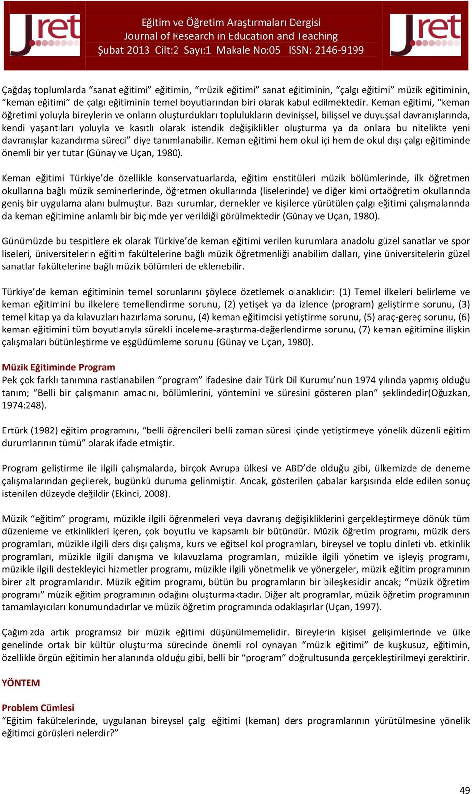 değişiklikler oluşturma ya da onlara bu nitelikte yeni davranışlar kazandırma süreci diye tanımlanabilir.