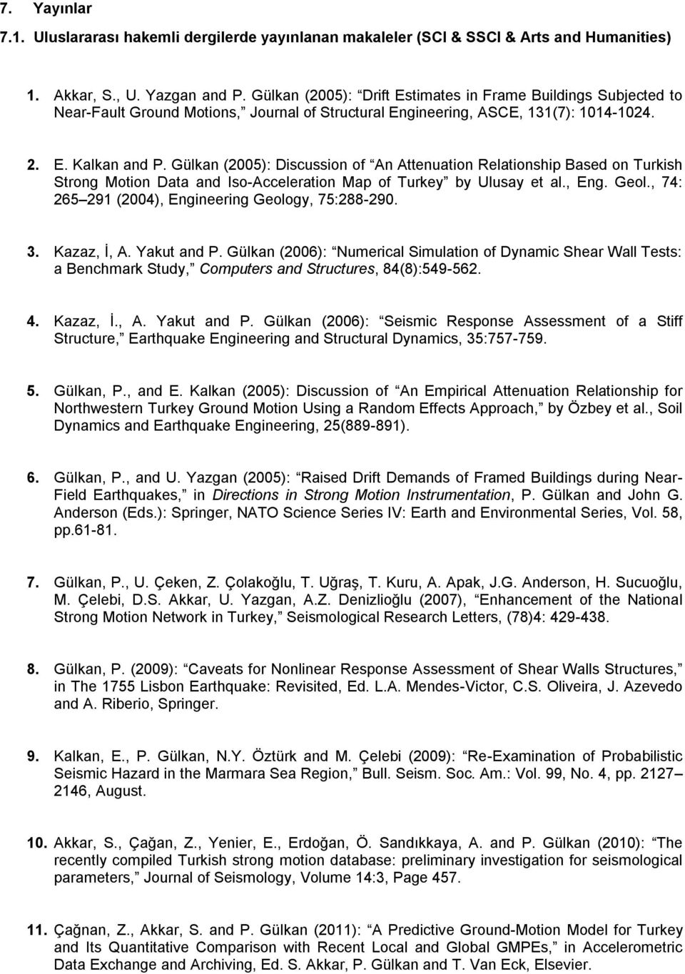 Gülkan (2005): Discussion of An Attenuation Relationship Based on Turkish Strong Motion Data and Iso-Acceleration Map of Turkey by Ulusay et al., Eng. Geol.