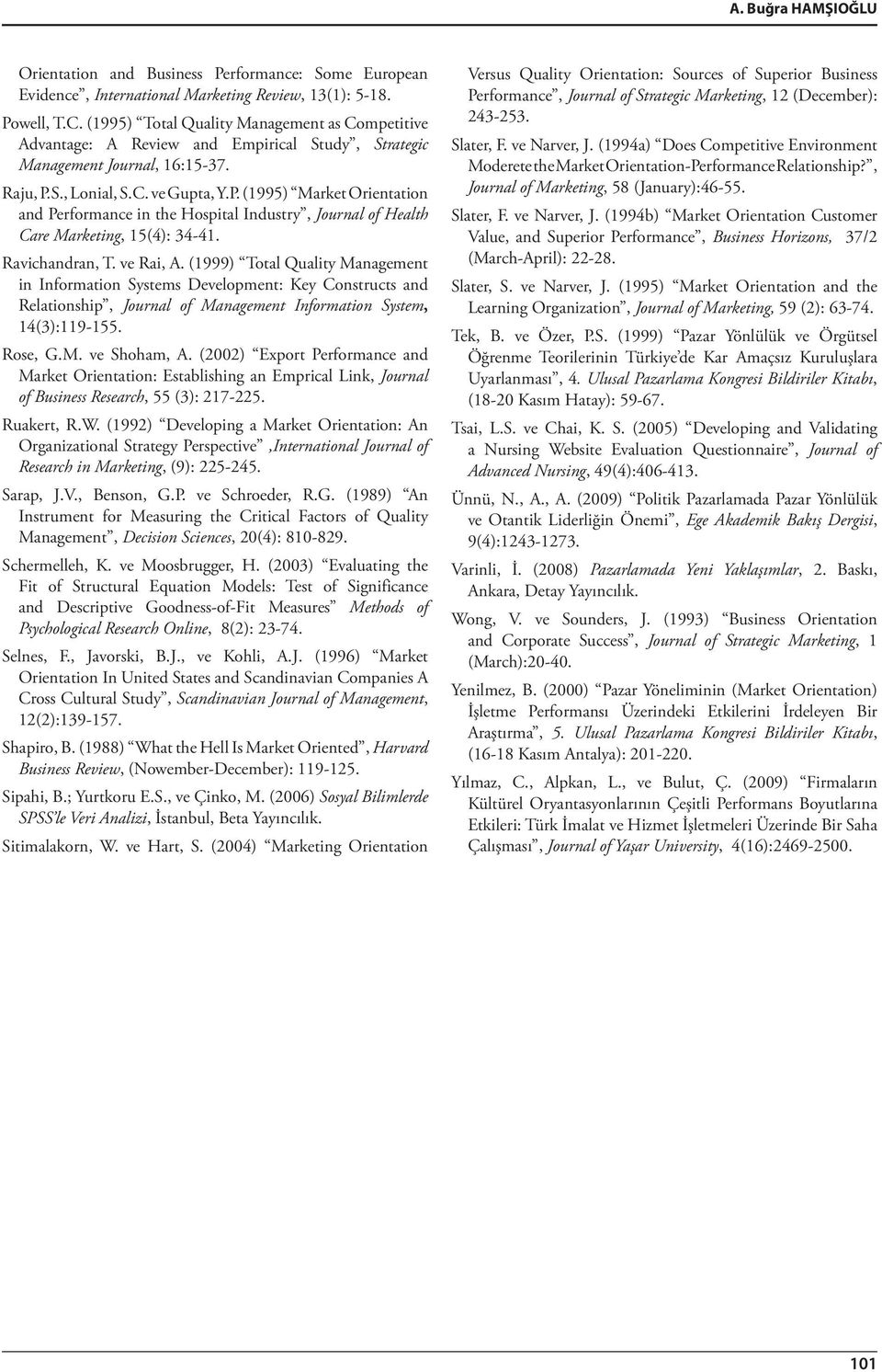 S., Lonial, S.C. ve Gupta, Y.P. (1995) Market Orientation and Performance in the Hospital Industry, Journal of Health Care Marketing, 15(4): 34-41. Ravichandran, T. ve Rai, A.