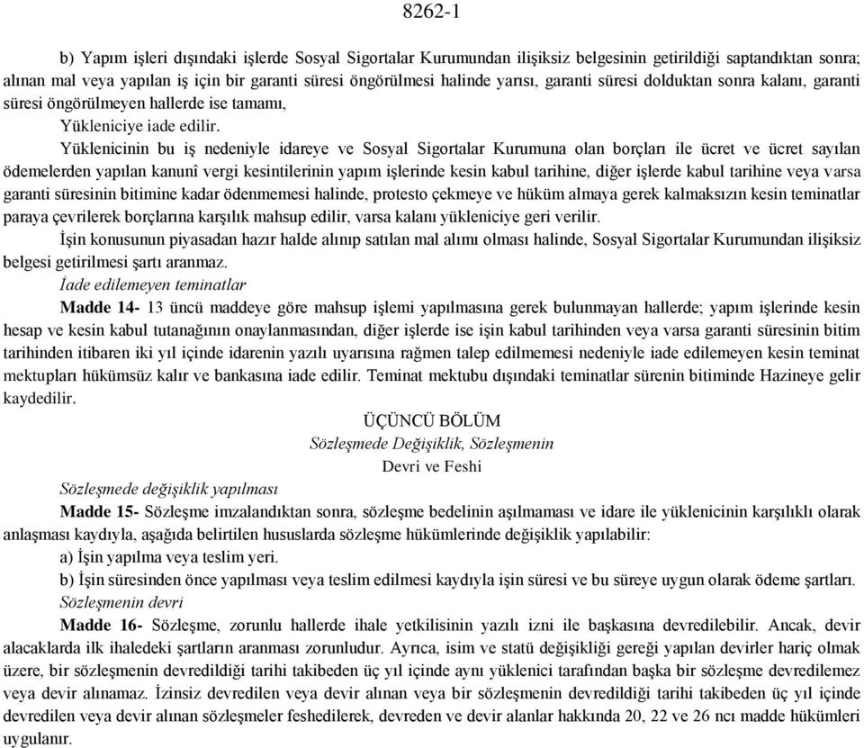 Yüklenicinin bu iş nedeniyle idareye ve Sosyal Sigortalar Kurumuna olan borçları ile ücret ve ücret sayılan ödemelerden yapılan kanunî vergi kesintilerinin yapım işlerinde kesin kabul tarihine, diğer