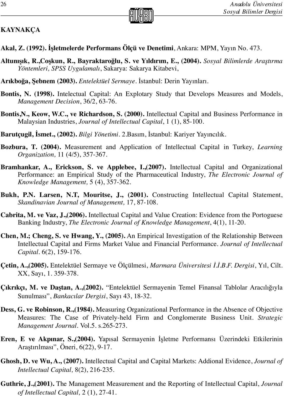 Intelectual Capital: An Explotary Study that Develops Measures and Models, Management Decision, 36/2, 63-76. Bontis,N., Keow, W.C., ve Richardson, S. (2000).