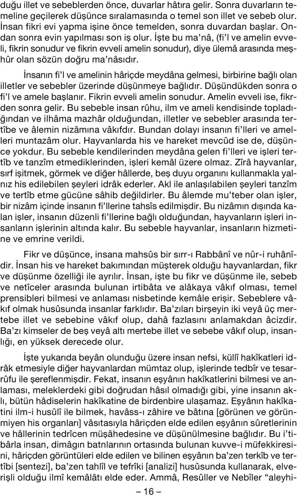 flte bu ma nâ, (fi l ve amelin evveli, fikrin sonudur ve fikrin evveli amelin sonudur), diye ülemâ aras nda meflhûr olan sözün do ru ma nâs d r.