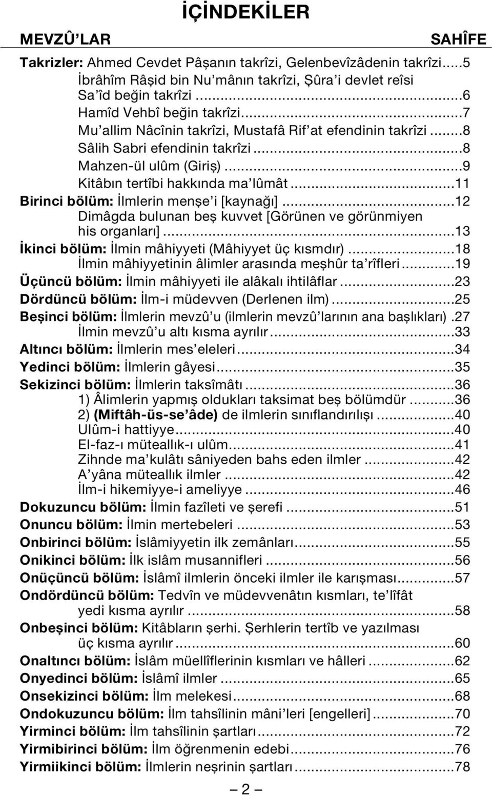 ..11 Birinci bölüm: lmlerin menfle i [kayna ]...12 Dimâgda bulunan befl kuvvet [Görünen ve görünmiyen his organlar ]...13 kinci bölüm: lmin mâhiyyeti (Mâhiyyet üç k smd r).