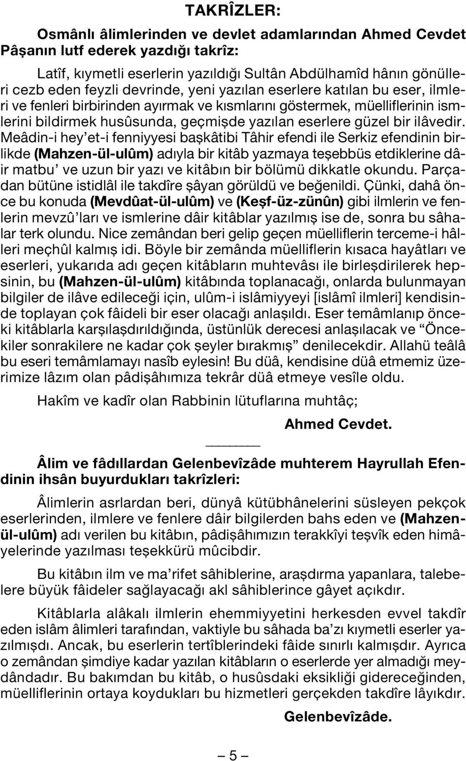 Meâdin-i hey et-i fenniyyesi baflkâtibi Tâhir efendi ile Serkiz efendinin birlikde (Mahzen-ül-ulûm) ad yla bir kitâb yazmaya teflebbüs etdiklerine dâir matbu ve uzun bir yaz ve kitâb n bir bölümü