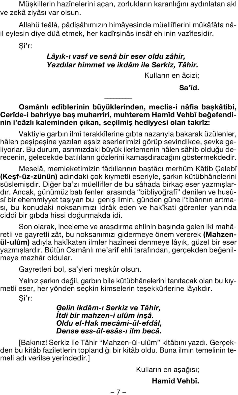 fii r: Lây k- vasf ve senâ bir eser oldu zâhir, Yazd lar himmet ve ikdâm ile Serkiz, Tâhir. Kullar n en âcizi; Sa îd.