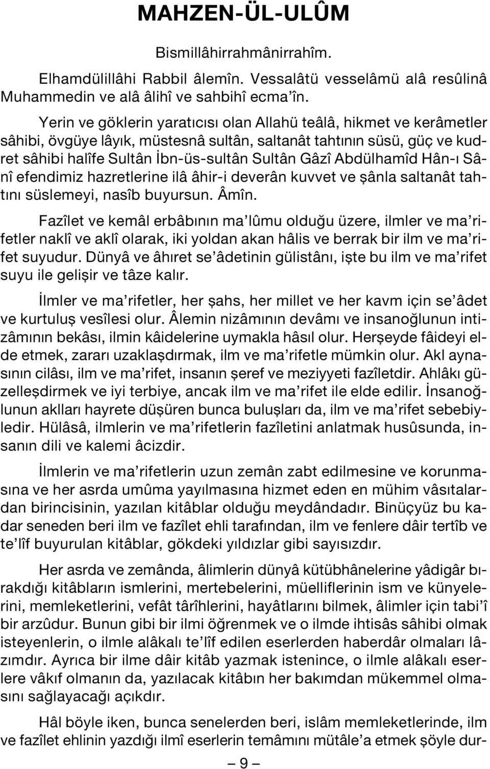 Abdülhamîd Hân- Sânî efendimiz hazretlerine ilâ âhir-i deverân kuvvet ve flânla saltanât taht n süslemeyi, nasîb buyursun. Âmîn.