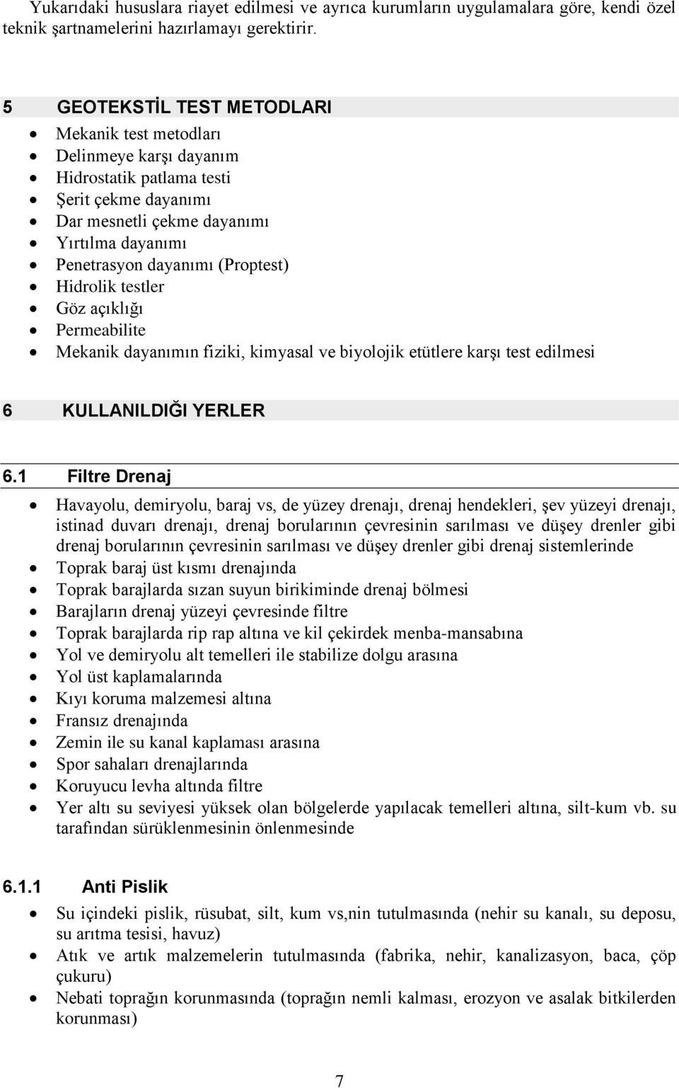 Hidrolik testler Göz açıklığı Permeabilite Mekanik dayanımın fiziki, kimyasal ve biyolojik etütlere karşı test edilmesi 6 KULLANILDIĞI YERLER 6.