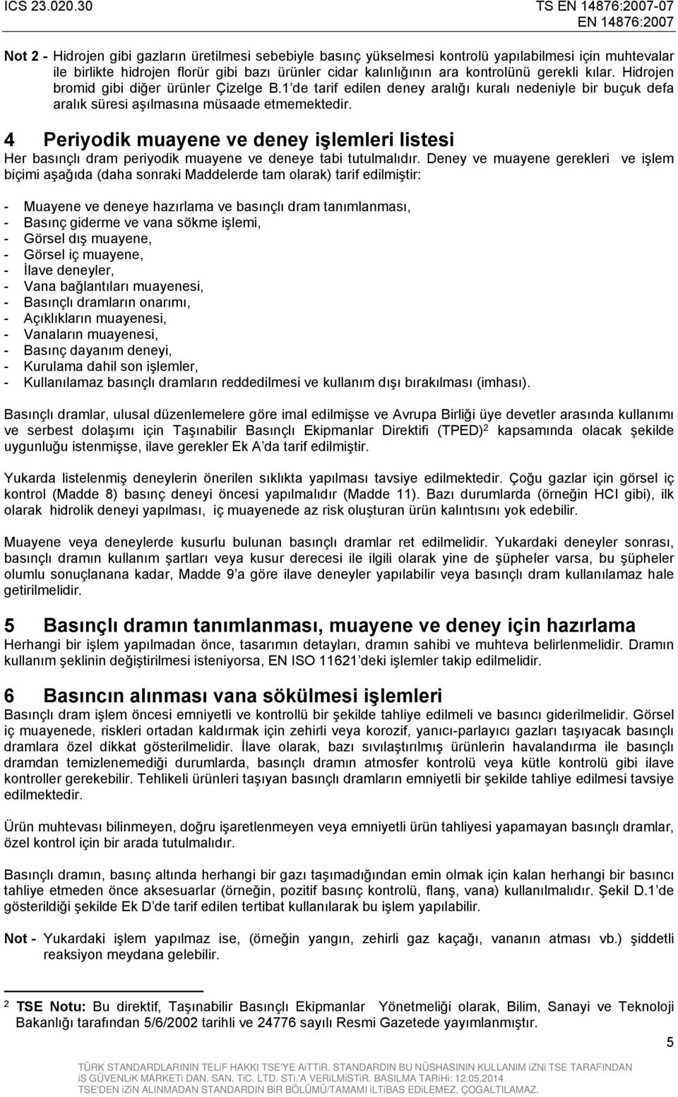 gerekli kılar. Hidrojen bromid gibi diğer ürünler Çizelge B.1 de tarif edilen deney aralığı kuralı nedeniyle bir buçuk defa aralık süresi aşılmasına müsaade etmemektedir.