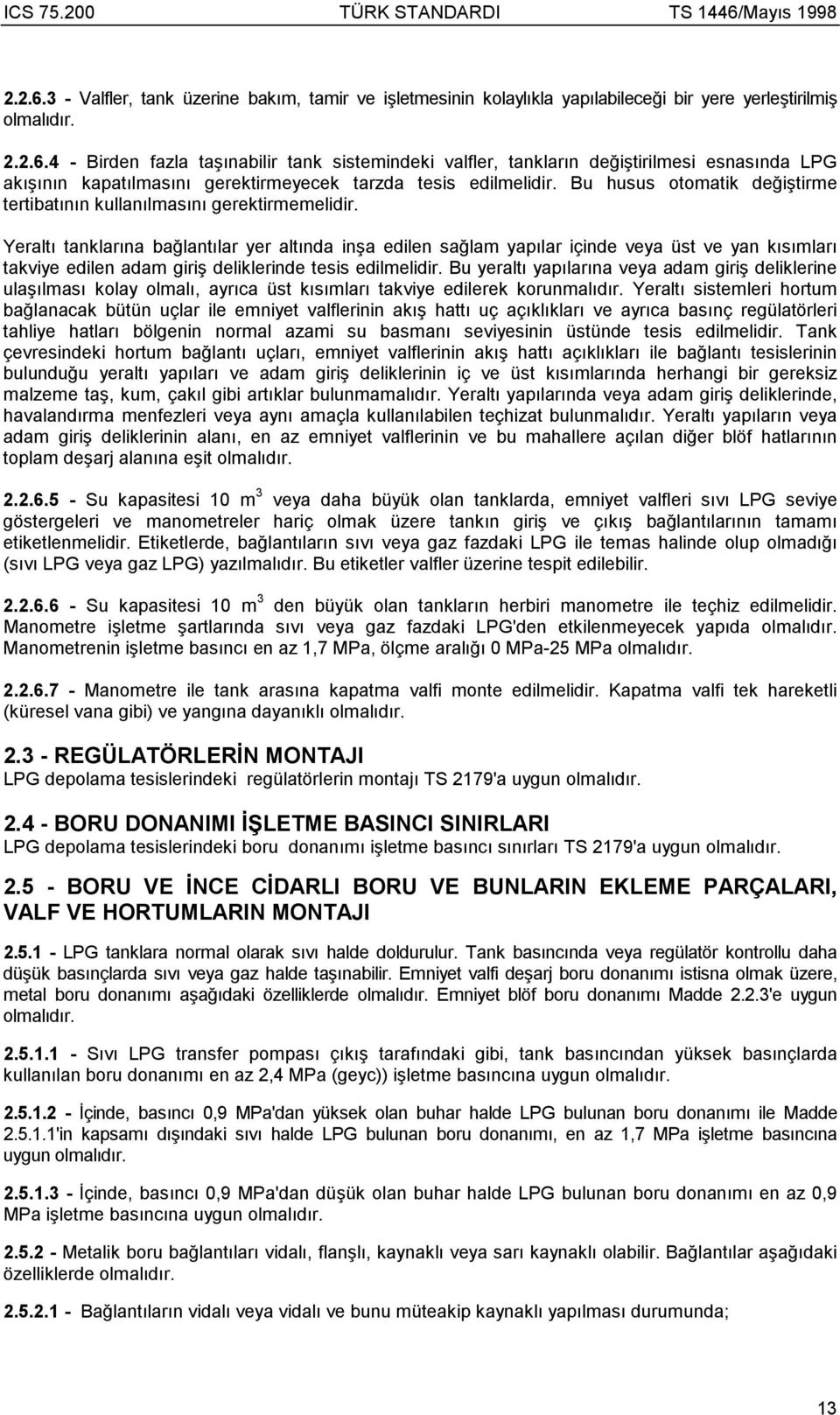 Yeraltõ tanklarõna bağlantõlar yer altõnda inşa edilen sağlam yapõlar içinde veya üst ve yan kõsõmlarõ takviye edilen adam giriş deliklerinde tesis edilmelidir.