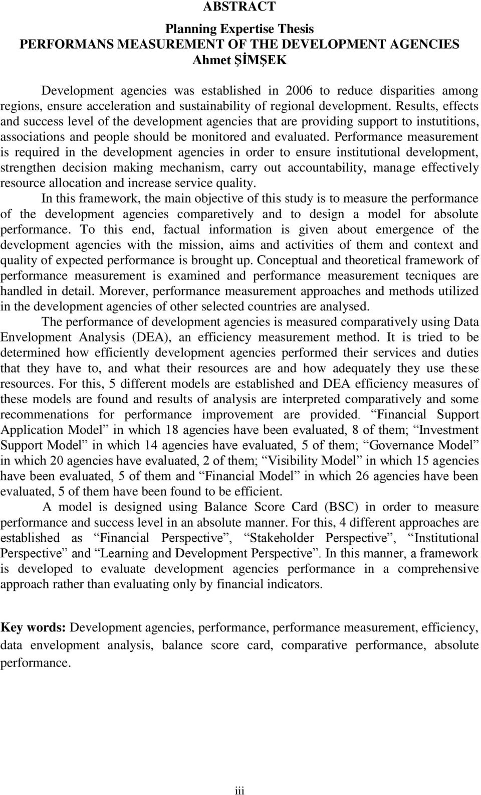 Results, effects and success level of the development agencies that are providing support to instutitions, associations and people should be monitored and evaluated.