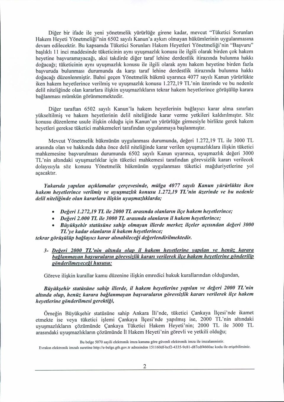 aksi takdirde diğer taraf lehine derdestlik itirazında bulunma hakkı doğacağı; tüketicinin aynı uyuşmazlık konusu ile ilgili olarak aynı hakem heyetine birden fazla başvuruda bulunması durumunda da